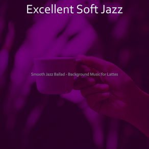 Download track Smooth Jazz Ballad Soundtrack For Almond Milk Lattes Excellent Soft Jazz