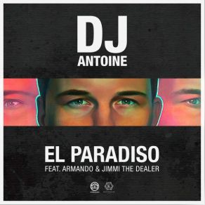 Download track El Paradiso (DJ Antoine Vs. Mad Mark 2k18 Extended Mix) Armando, DJ Antoine, Jimmi The Dealer