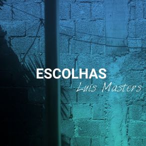 Download track Escolhas Luismasters