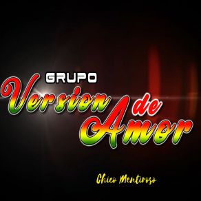 Download track Chico Mentiroso GRUPO VERSIÓN DE AMOR