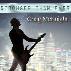 Download track Stronger Than Ever (Midnight Sexy Guitar Lounge Mix) Craig McKnight