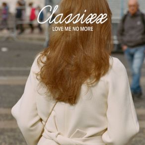 Download track Love Me No More (Extended Mix) Classixx