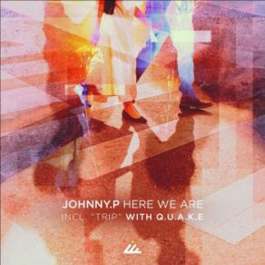 Download track Here We Are (Original Mix) Johnny P, Q. U. A. K. E