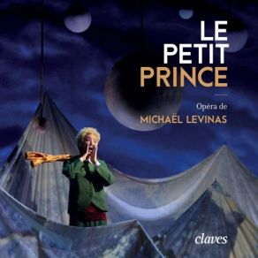 Download track Le Petit Prince, Acte I, Scène 1 Le Premier Jour (Live Recording, Paris 2015) Orchestre De Picardie, Michael Levinas, Arie Van Beek