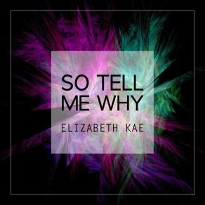 Download track So Tell Me Why (Instrumental) Elizabeth KaeΟΡΓΑΝΙΚΟ