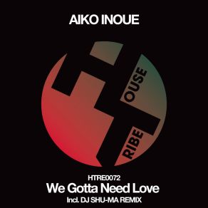 Download track We Gotta Need Love (DJ SHU-MA REMIX) AIKO INOUEDj Shu-Ma