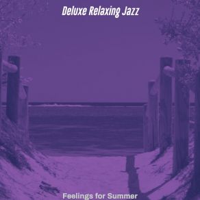 Download track Swanky Ambiance For Summer Vacation Deluxe Relaxing Jazz