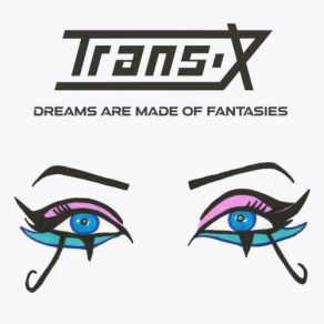 Download track Dreams Are Made Of Fantasies Trans - X