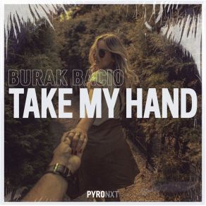 Download track Take My Hand (Extended Mix) Burak Bacio