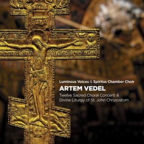 Download track Vedel: Divine Liturgy Of St. John Chrysostom: No. 3, It Is Fitting Spiritus Chamber Choir, Luminous Voices, Timothy Shantz