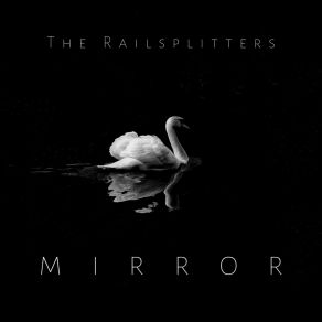 Download track Mirror The Railsplitters