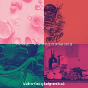 Download track Background For Dinner Parties Music For Cooking Background Music