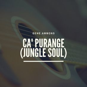 Download track Ca' Purange (Jungle Soul) Gene Ammons