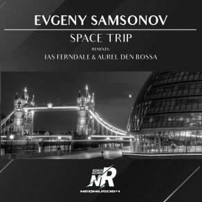 Download track Space Trip (Ias Ferndale & Aurel Den Bossa Remix) Evgeny SamsonovIas Ferndale, Aurel Den Bossa