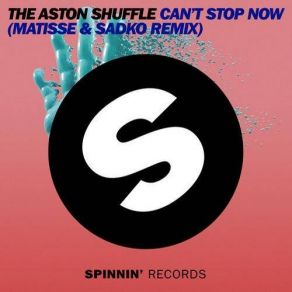 Download track Can't Stop Now (Matisse & Sadko Remix) MATISSE, The Aston Shuffle