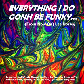 Download track Everything I Do Gonh Be Funky (From Now On) Lee Dorsey