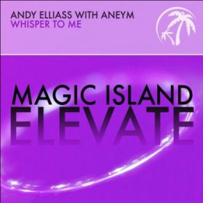 Download track Whisper To Me (Extended Mix) Aneym, Andy Elliass