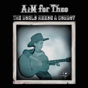 Download track The World Needs A Cowboy Aim For Theo