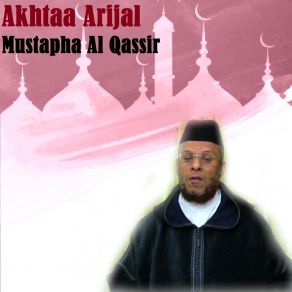 Download track Akhtaa Arijal, Pt. 3 Mustapha Al-Qassir