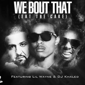 Download track We Bout That (Eat The Cake) Lil Wayne, Bow Wow, DJ Khaled