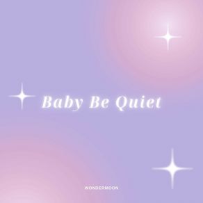 Download track Baby Be Quiet (Radio Edit) WonderMoon