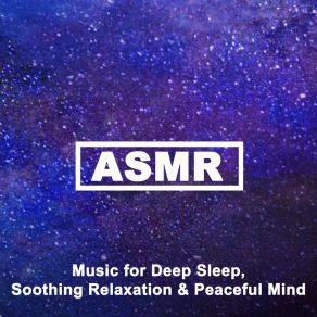 Download track Music For Deep Sleep, Soothing Relaxation & Peaceful Mind, Pt 6 ASMR (Autonomous Sensory Meridian Respons)