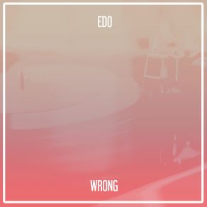 Download track Wrong (Nu Ground Foundation Bass Edit) Edo