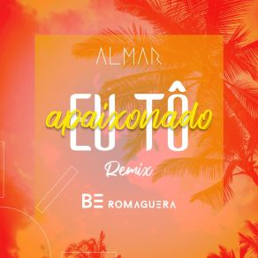 Download track Eu Tô Apaixonado (Remix) Be Romaguera