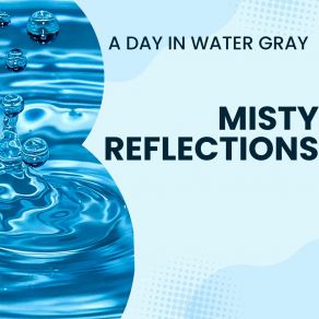 Download track A Day In Water Gray Misty Reflections