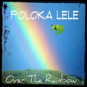 Download track Over The Rainbow Poloka Lele