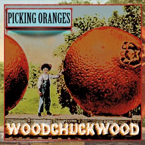 Download track Picking Oranges Woodchuckwood