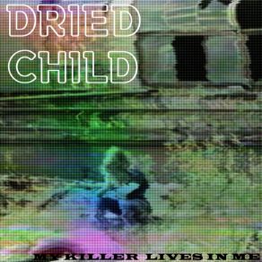 Download track My Killer Lives In Me Dried Child