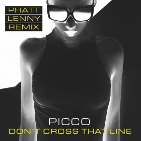 Download track Don't Cross That Line (Phatt Lenny Remix) PiccoPhatt Lenny