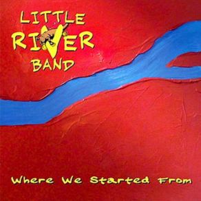 Download track Where We Started From Little River Band