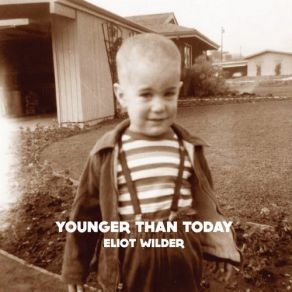 Download track Younger Than Today Eliot Wilder