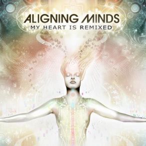 Download track My Heart Is Love (Psymbionic Remix) Aligning Minds