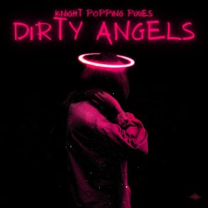 Download track Dirty Angels Knight Popping Pixies