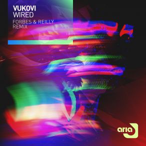 Download track Wired (Forbes & Reilly Remix) Forbes, David Forbes, Trevor Reilly, Vukovi