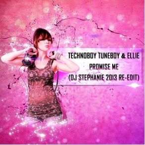 Download track Promise Me (DJ Stephanie 2013 Re-Edit Radio Cut) Tuneboy, Technoboy, Ellie, Ellie Jay