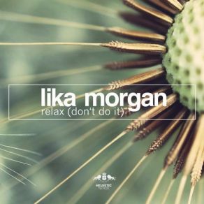 Download track Relax (Don't Do It) (Original Mix) Lika Morgan