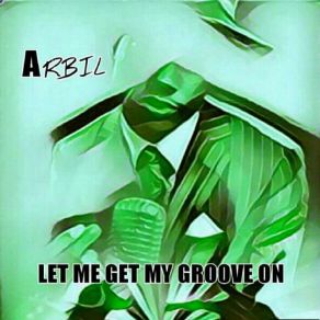 Download track Let Me Get My Groove On Arbil