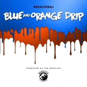 Download track Blue And Orange Drip Rexx Life Raj