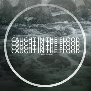 Download track Caught In The Flood Flight Paths