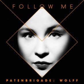 Download track Follow Me (Radio Version) Patenbrigade: Wolff