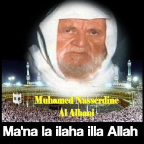 Download track Ma'na La Ilaha Illa Allah, Pt. 3 Muhamed Nasserdine Al Albani