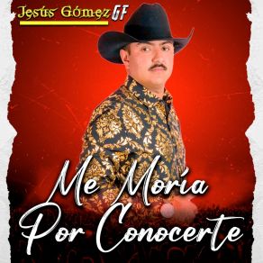 Download track Me Morira Por Conocerte Jesús Gómez GF