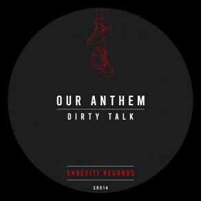 Download track Dirty Talk (Extended Mix) Our Anthem