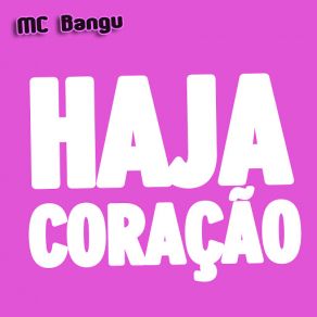 Download track Haja Coração MC Bangu