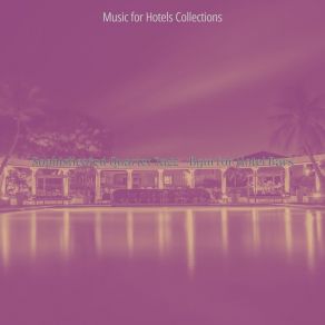 Download track Background For Hotel Bars Music For Hotels Collections