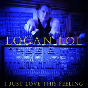 Download track I Just Love This Feeling Logan Lol